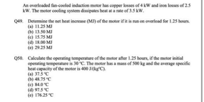 An Overloaded Fan Cooled Induction Motor Has Copper Losses Of 4 Kw And Iron Losses Of 2 5 Kw The Motor Cooling System D 1
