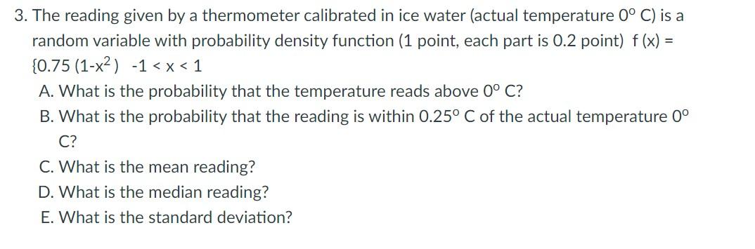 3 The Reading Given By A Thermometer Calibrated In Ice Water Actual Temperature 0 C Is A Random Variable With Probab 1
