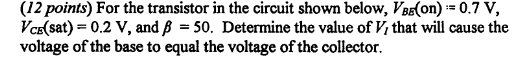 12 Points For The Transistor In The Circuit Shown Below Vbe On 0 7 V Vce Sat 0 2 V And Ss 50 Determine The 1