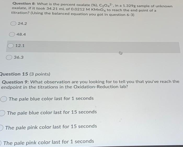Question 8 What Is The Percent Oxalate C2042 In A 1 329g Sample Of Unknown Oxalate If It Took 34 21 Ml Of 0 0212 1