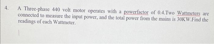 4 A Three Phase 440 Volt Motor Operates With A Powerfactor Of 0 4 Two Wattmeters Are Connected To Measure The Input Pow 1