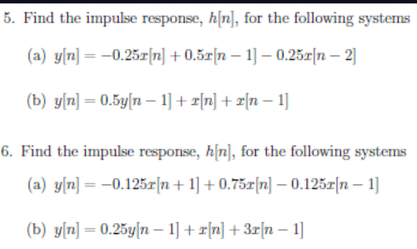 5 Find The Impulse Response H N For The Following Systems A Y N 0 25r N 0 5r N 1 0 25r N 2 B Y N 0 1