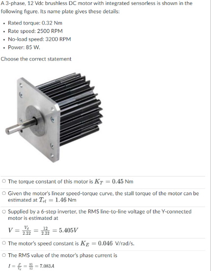 A 3 Phase 12 Vdc Brushless Dc Motor With Integrated Sensorless Is Shown In The Following Figure Its Name Plate Gives T 1