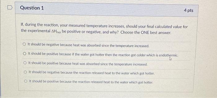 Question 1 4 Pts If During The Reaction Your Measured Temperature Increases Should Your Final Calculated Value For Th 1