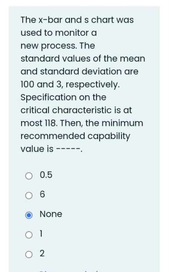 The X Bar And S Chart Was Used To Monitor A New Process The Standard Values Of The Mean And Standard Deviation Are 100 1