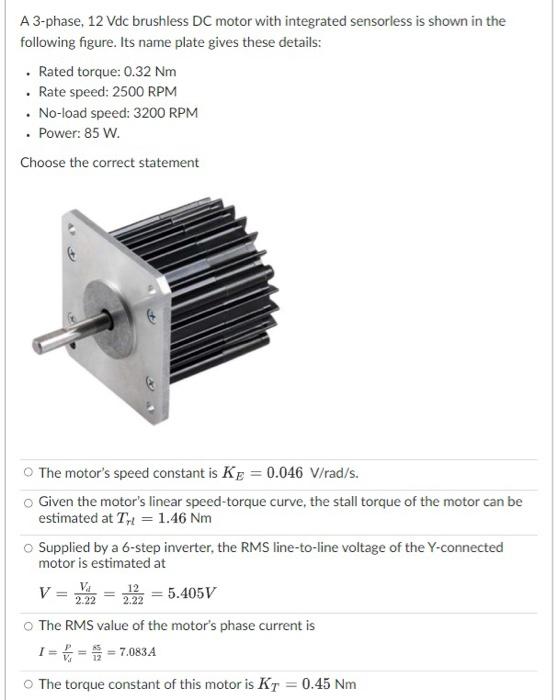 A 3 Phase 12 Vdc Brushless Dc Motor With Integrated Sensorless Is Shown In The Following Figure Its Name Plate Gives T 1