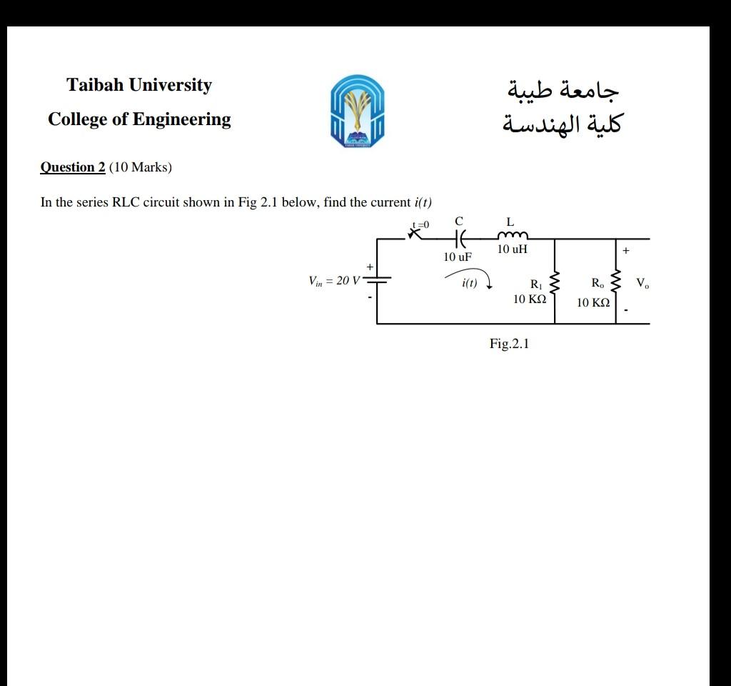 Taibah University College Of Engineering Question 2 10 Marks In The Series Rlc Circuit Shown In Fig 2 1 Below Find Th 1