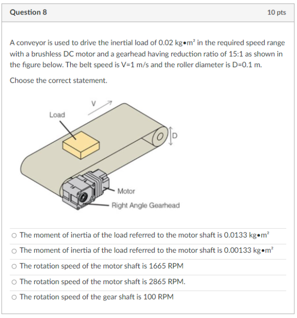 Question 8 10 Pts A Conveyor Is Used To Drive The Inertial Load Of 0 02 Kg M In The Required Speed Range With A Brushle 1