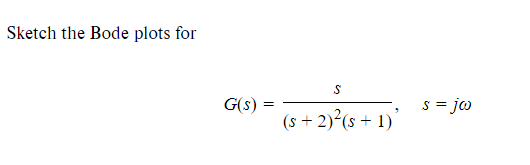 Sketch The Bode Plots For G S S S 2 S 1 S Jo Gdb 20 0 1 12 20 40 90 0 1 90 180 A B 10 10 100 100 1