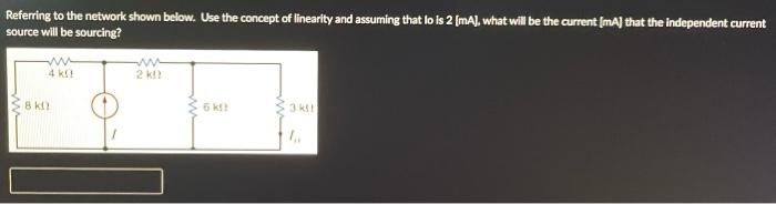 Referring To The Network Shown Below Use The Concept Of Linearity And Assuming That Lo Is 2 Ma What Will Be The Curr 1