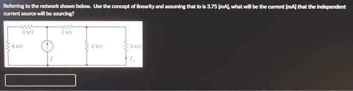 Referring To The Network Shown Below Use The Concept Of Linearity And Assuming That Lo Is 2 Ma What Will Be The Curr 2