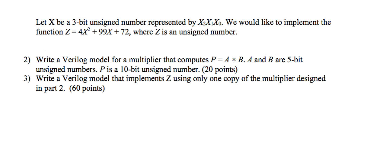 Let X Be A 3 Bit Unsigned Number Represented By X X X We Would Like To Implement The Function Z 4x 99x 72 Where Z 1