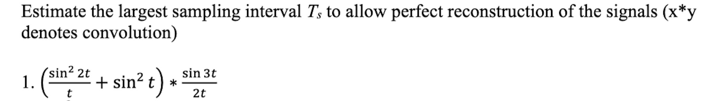 Estimate The Largest Sampling Interval T To Allow Perfect Reconstruction Of The Signals X Y Denotes Convolution Sin 1