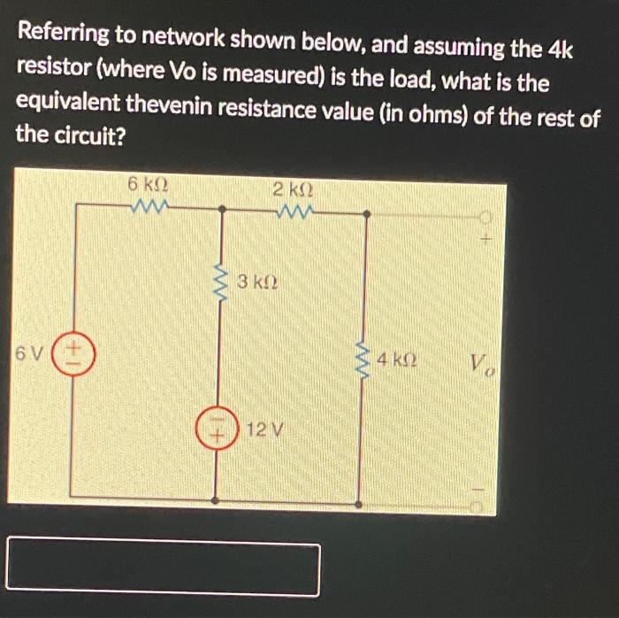 Referring To Network Shown Below And Assuming The 4k Resistor Where Vo Is Measured Is The Load What Is The Equivalen 1
