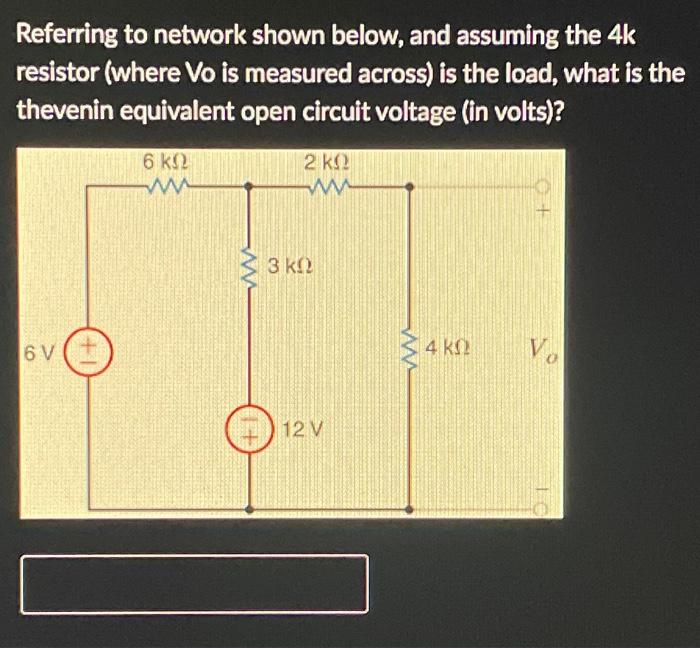 Referring To Network Shown Below And Assuming The 4k Resistor Where Vo Is Measured Is The Load What Is The Equivalen 2