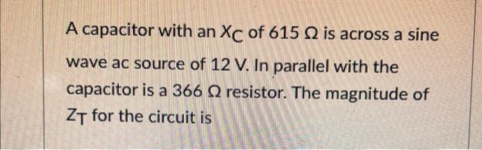A Capacitor With An Xc Of 615 2 Is Across A Sine Wave Ac Source Of 12 V In Parallel With The Capacitor Is A 366 Q2 Resi 1