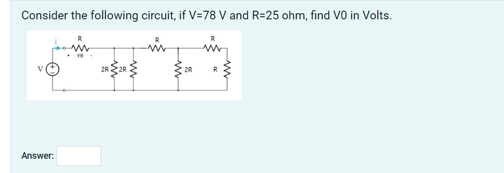 Consider The Following Circuit If V 78 V And R 25 Ohm Find V0 In Volts R R M Vo V 2r2r 2r R Answer 1