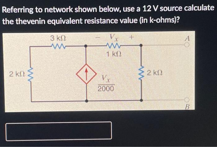 Referring To Network Shown Below Use A 10 V Source Calculate The Thevenin Equivalent Resistance Value In K Ohms A 2