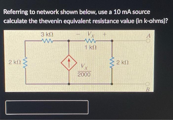 Referring To Network Shown Below Use A 10 V Source Calculate The Thevenin Equivalent Resistance Value In K Ohms A 4