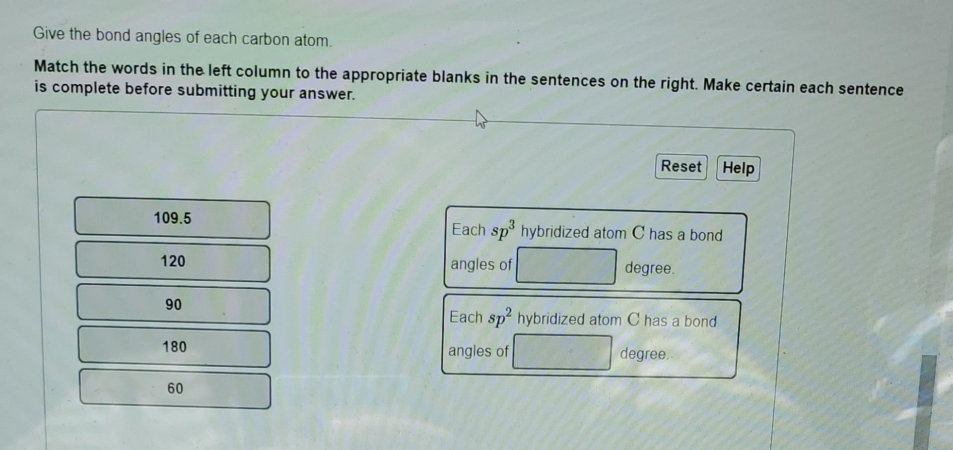 Give The Bond Angles Of Each Carbon Atom Match The Words In The Left Column To The Appropriate Blanks In The Sentences 1