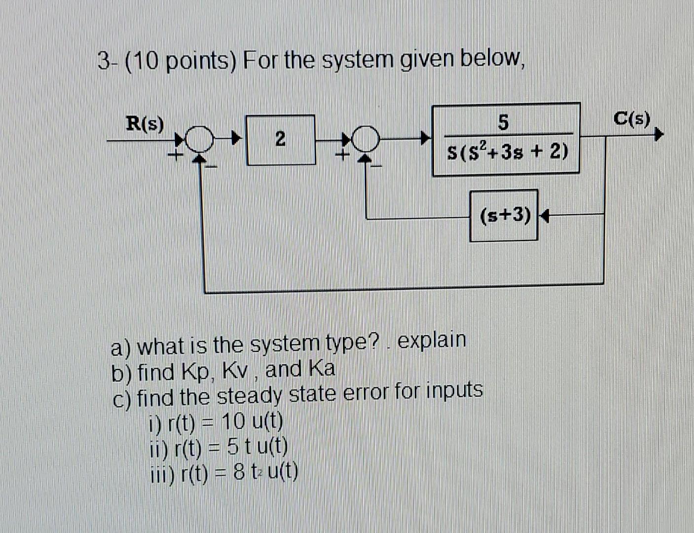 3 10 Points For The System Given Below R S 5 2 S S 3s 2 S 3 A What Is The System Type Explain B Find Kp 1