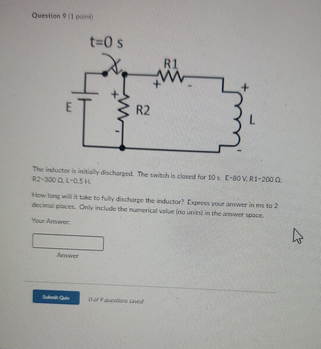B 9 Question 1 1 Point T 0 S R2 The Inductor Is Initially Discharged The Switch Is Closed For 10 S E 30v R1 200 5