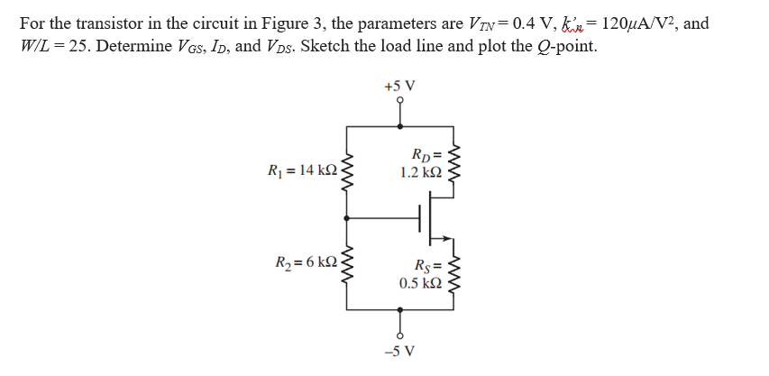 For The Transistor In The Circuit In Figure 3 The Parameters Are Vin 0 4 V K 120ua V And W L 25 Determine Vgs Id 1