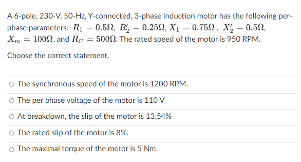A 6 Pole 230 V 50 Hz Y Connected 3 Phase Induction Motor Has The Following Per Phase Parameters R 0 50 R 0 1