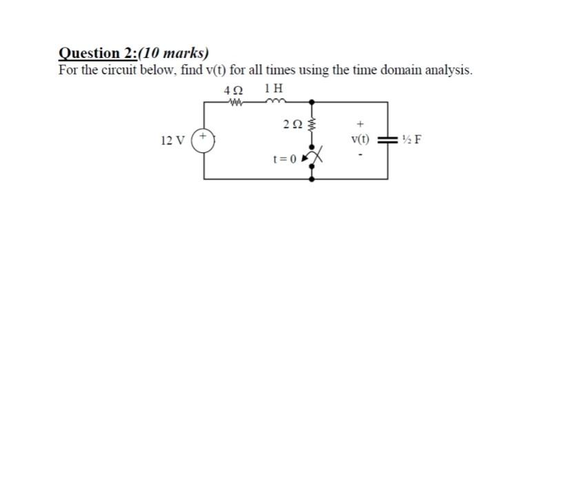 Question 2 10 Marks For The Circuit Below Find V T For All Times Using The Time Domain Analysis 422 1 H Ww 2923 12 1