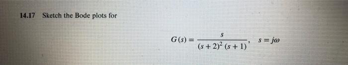 14 17 Sketch The Bode Plots For G S S S 2 S 1 S Jw 1