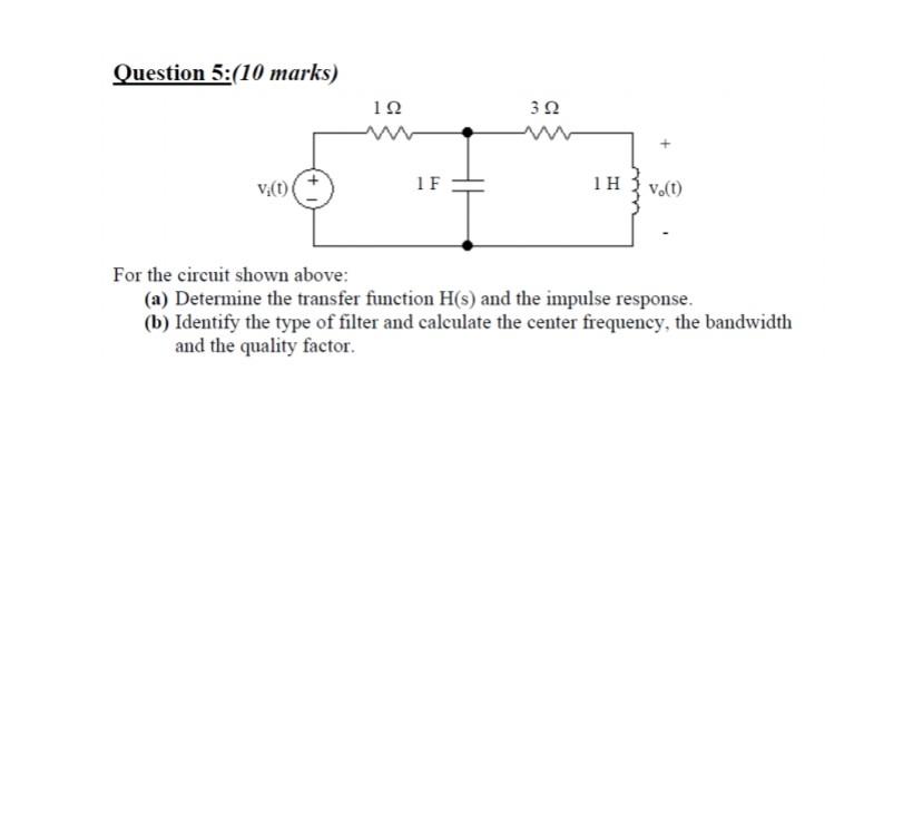 Question 5 10 Marks 1f 1h V T V 1 For The Circuit Shown Above A Determine The Transfer Function H S And The Im 1