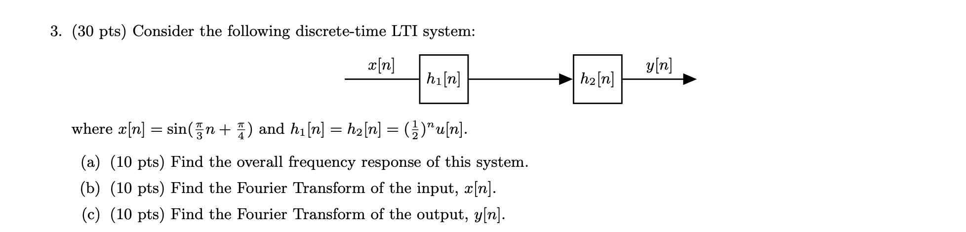 3 30 Pts Consider The Following Discrete Time Lti System X N Hin Where X N Sin N 7 And H N H2 N U N 1