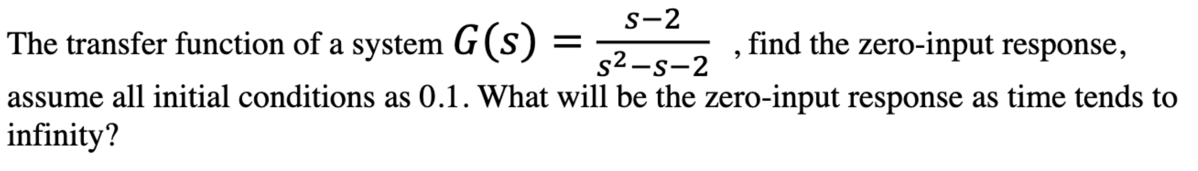 S 2 The Transfer Function Of A System G S Find The Zero Input Response S S 2 Assume All Initial Conditions As 0 1 1