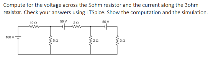 Compute For The Voltage Across The 5ohm Resistor And The Current Along The 3ohm Resistor Check Your Answers Using Ltspi 1