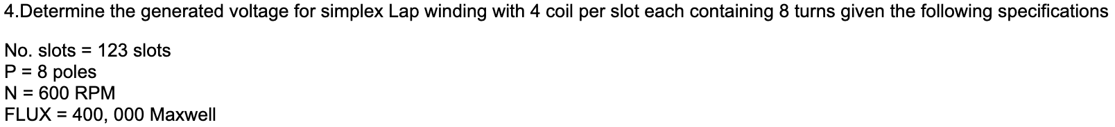 4 Determine The Generated Voltage For Simplex Lap Winding With 4 Coil Per Slot Each Containing 8 Turns Given The Followi 1