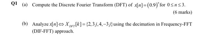 Q1 A Compute The Discrete Fourier Transform Dft Of X N 0 9 For 0 N 3 6 Marks B Analyze X N Xft K 2 3 1