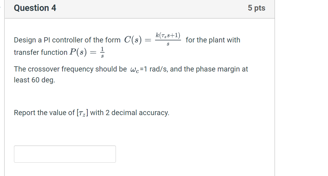 Question 4 K T S 1 For The Plant With S Design A Pl Controller Of The Form C S Transfer Function P S The Cr 1