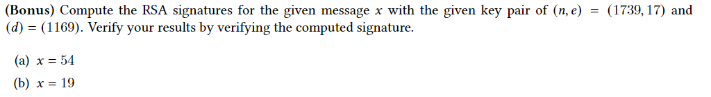 Bonus Compute The Rsa Signatures For The Given Message X With The Given Key Pair Of N E 1739 17 And D 116 1