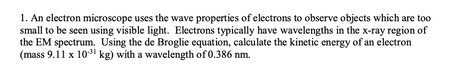 1 An Electron Microscope Uses The Wave Properties Of Electrons To Observe Objects Which Are Too Small To Be Seen Using 1