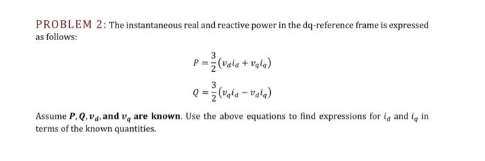 Problem 2 The Instantaneous Real And Reactive Power In The Dq Reference Frame Is Expressed As Follows P Vala Vala 1