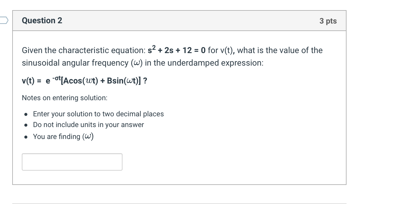 Question 2 3 Pts Given The Characteristic Equation S 2s 12 0 For V T What Is The Value Of The Sinusoidal Angul 1