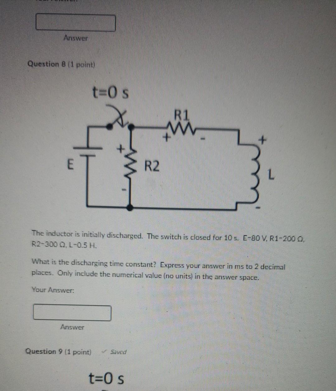 Answer Question 8 1 Point T 0 S R1 E R2 The Inductor Is Initially Discharged The Switch Is Closed For 10 S 80 V R 1