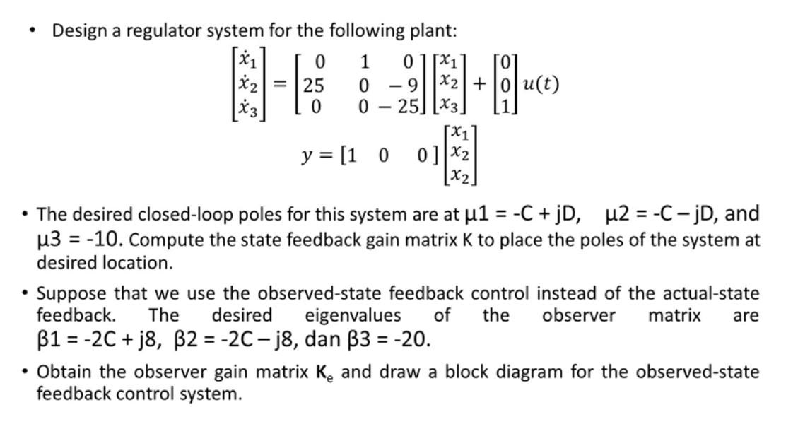 Design A Regulator System For The Following Plant 0 1 0 X1 8 8 8 8 25 0 9 X2 U T 0 0 25 X3 X1 Y 100 X2 1