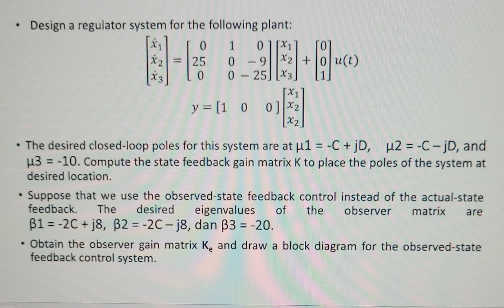 Design A Regulator System For The Following Plant X 0 1 011 0 X 123 25 0 9 0 92 0u T 8 U 1 0 0 25 X3 X1 1