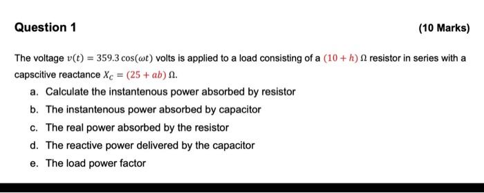 Question 1 10 Marks The Voltage V T 359 3 Cos T Volts Is Applied To A Load Consisting Of A 10 H Resistor In Ser 1