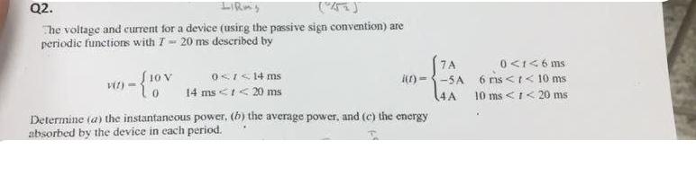The Voltage And Current For A Device Using The Passive Sign Convention Are Periodic Functiom With T 20 Ms Described 1