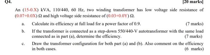 Q4 20 Marks An 15 0 X Kva 110 440 60 Hz Two Winding Transformer Has Low Voltage Side Resistance Of 0 07 0 0x 2 1