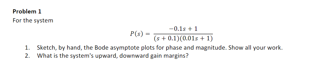 Problem 1 For The System 0 1s 1 P S S 0 1 0 01s 1 1 Sketch By Hand The Bode Asymptote Plots For Phase And 1