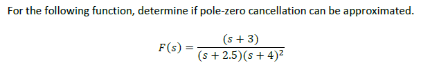 For The Following Function Determine If Pole Zero Cancellation Can Be Approximated S 3 F S S 2 5 S 4 1
