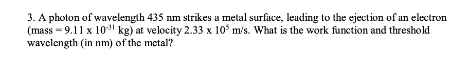 3 A Photon Of Wavelength 435 Nm Strikes A Metal Surface Leading To The Ejection Of An Electron Mass 9 11 X 10 31 Kg 1